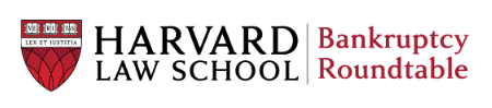 Harvard Law School Bankruptcy Roundtable